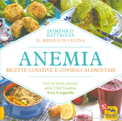 Anemia - Ricette Curative e Consigli AlimentariCon un menu speciale della chef crudista Sara Cargnello