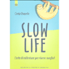 Slow LifeL'arte di rallentare per vivere meglio!