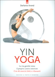 Yin YogaLa via gentile verso il proprio centro interiore - Con 46 esercizi dolci rilassanti