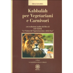 Kabbalah per Vegetariani e CarnivoriCon traduzione inedita del libro di Rav Kook «la visione del vegetarianesimo e della pace»