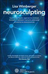 NeurosculptingGuarire dai traumi, superare le credenze limitanti e realizzare il proprio potenziale attraverso la neuroplasticità