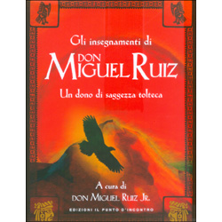 Gli Insegnamenti di Don Miguel RuizUn dono di saggezza tolteca