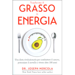 Trasforma il Grasso in EnergiaUna dieta rivoluzionaria per combattere il cancro, potenziare il cervello e vivere oltre 100 anni