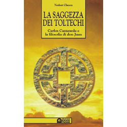 La Saggezza dei Toltechi (R)il magico sapere dei Toltechi, il mondo di Carlos Castaneda e del suo maestro Don Juan