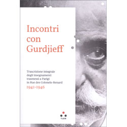 Incontri con Gurdjieff 1944-1946Trascrizione integrale degli insegnamenti trasmessi a Parigi in rue des Colonels-Renard