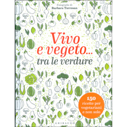 Vivo e Vegeto Tra le Verdure150 ricette per vegetariani