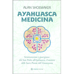 Ayahuasca MedicinaSciamanesimo e guarigione: dal San Pedro all’Ayahuasca, il mistero delle Sacre Piante dell’Amazzonia
