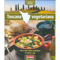 Toscana Vegetariana100 ricette della tradizione in chiave veg