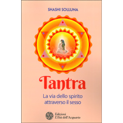 Tantra - La Via dello Spirito Attraverso il Sesso
