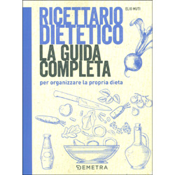 Ricettario Dietetico - La Guida CompletaPer organizzare la propria dieta
