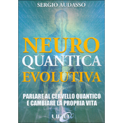 Neuro Quantica EvolutivaParlare al cervello quantico e cambiare la propria vita