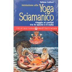 Iniziazione allo Yoga sciamanicoviaggio ai confini tra lo spazio e il nulla