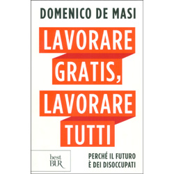 Lavorare Gratis Lavorare TuttiPerchè il futuro è dei disoccupati