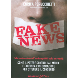 Fake NewsCome il potere controlla i media e fabbrica l'informazione per ottenere il consenso