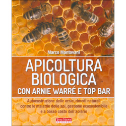 Apicoltura Biologica con Arnie Warré e Top BarAutocostruzione delle arnie, rimedi naturali contro la malattie delle api, gestione ecosostenbile e a basso costo dell apiario