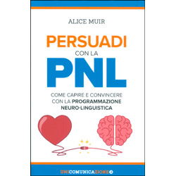Persuadi con la PNLCome capire e convincere con la programmazione neuro-linguistica