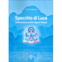 Specchio di Luce - Volume 1Commentario sull'Ati Yoga di Yuthok