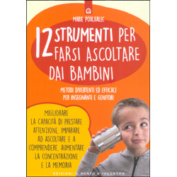 12 Strumenti per Farsi Ascoltare dai BambiniMetodi divertenti ed efficaci per insegnanti e genitori