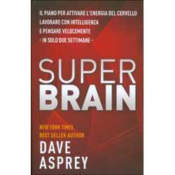 Super BrainIl piano per attivare l'energia del cervello, lavorare con intelligenza e pensare velocemente in solo due settimane