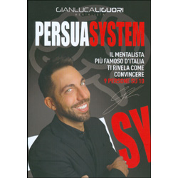 PersuaSystemIl mentalista più famoso d'Italia ti rivela come convincere 9 persone su 10