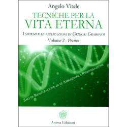 Tecniche per la Vita Eterna  - Volume 2 - PraticaI sistemi e le applicazioni di Grigori Grabovoi