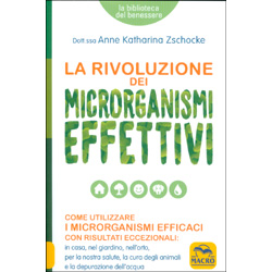La Rivoluzione dei Microrganismi EffettiviCome utilizzare i microrganismi efficaci con risultati eccezionali: in casa, nel giardino, nell'orto, per la nostra sakute, la cura degli animali e la depurazione dell'acqua