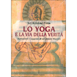 Lo Yoga e la Via della VeritàAspirazioni e saggezza di un grande Maestro