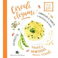 Cereali e Legumi - Salute e BenessereConoscere le varietà e utilizzarle in cucina. 60 ricette