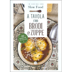 A Tavola con Brodi e Zuppe100 ricette della tradizione