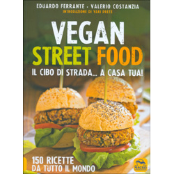 Vegan Street Food Il cibo di strada...a casa tua - 150 ricette da tutto il mondo - Edizione Economica