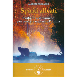Spiriti AlleatiPratiche sciamaniche per crescere e guarire l’anima