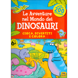 Le Avventure nel Mondo dei DinosauriColora, divertiti e colora - Con oltre 200 stickers