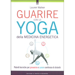 Guarire con lo Yoga della Medicina EnergeticaPotenti tecniche per prevenire e curare centinaia di disturbi