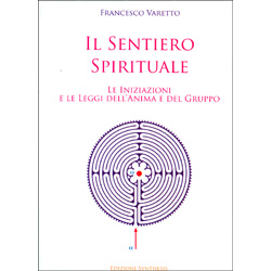 Il Sentiero SpiritualeLe iniziazioni e le leggi dell'anima e del gruppo