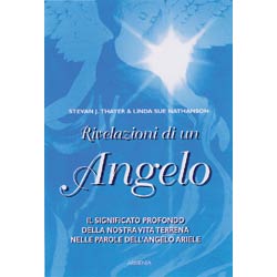 Rivelazioni di un AngeloIl significato profondo dellanostra vita terrena nelle parole dell'angelo Ariel