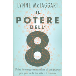 Il Potere dell'8Unire le energie miracolose di un gruppo per guarire la tua vita e il mondo