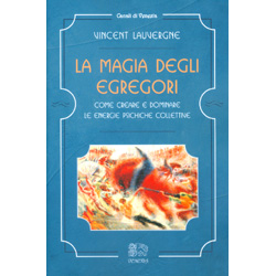 La Magia degli EgregoriCome creare e dominare le energie psichiche collettive