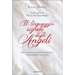 Il Linguaggio Segreto degli AngeliPer vederli, ascoltarli, sentirli, conoscerli e sognarli