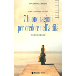 7 Buone Ragioni per Credere nell'AldilàRacconti e testimonianze