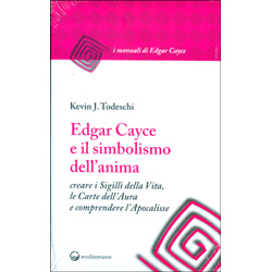Edgar Cayce e il Simbolismo dell'AnimaCreare i sigilli della Vita, le Carte dell'Aura e comprendere l'Apocalisse