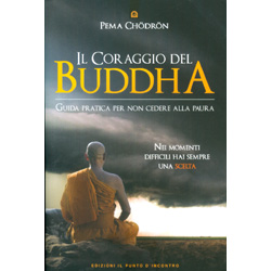 Il Coraggio del BuddhaGuida pratica per non cedere alla paura. Nei momenti difficili hai sempre una scelta