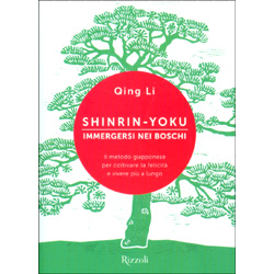 Shinrin-Yoku - Immergersi nei BoschiIl metodo giapponese per coltivare la felicità e vivere più a lungo