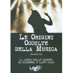 Le Origini Occulte Della Musica - Vol. 3Il canto delle sirene. Da Madonna a Lady Gaga