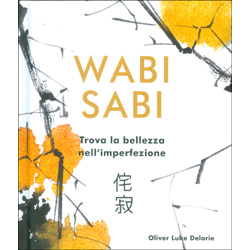 Wabi Sabi - Trova la Bellezza nell'Imperfezione