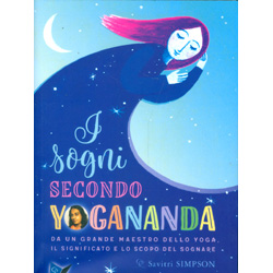 I Sogni Secondo YoganandaDa un grande Maestro dello yoga, il significato e lo scopo del sognare