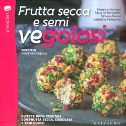 Frutta Secca e Semi VegolosiRicette 100% vegetali con frutta secca, essiccata e semi oleosi