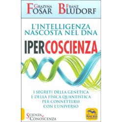 Ipercoscienza - L'Intelligenza Nascosta nel DNAI segreti della genetica e della fisica quantistica per connettersi con l'Universo