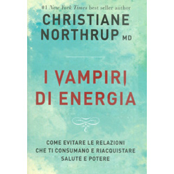 I Vampiri di EnergiaCome evitare le relazioni che ti consumano e riacquistare salute e potere