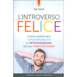 L'Introverso FeliceCome trasformare l'ipersensibilità e l'introversione