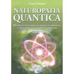 Naturopatia QuanticaOttieni il benessere psicofisico e spirituale e trasforma i tuoi sogni in obiettivi